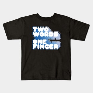 TWO WORDS ONE FINGER Kids T-Shirt